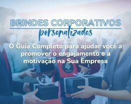 Brindes Corporativos: Uma Ferramenta Poderosa para Engajar e Motivar Colaboradores