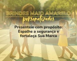 Como os Brindes Personalizados Podem Impulsionar o Movimento Maio Amarelo